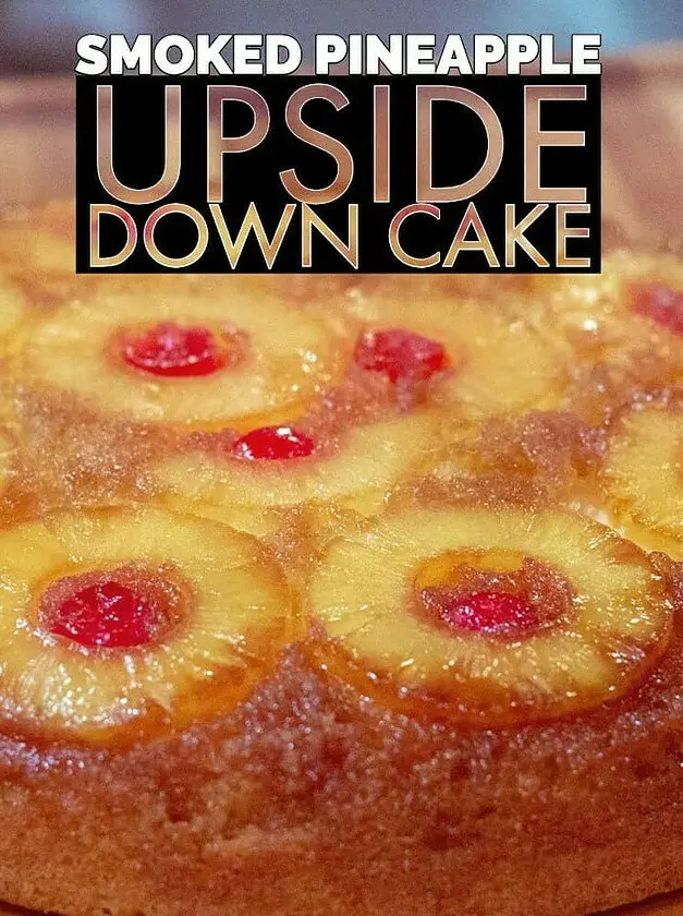 Smoked Pineapple Upside Down Cake